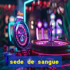 sede de sangue filme completo dublado